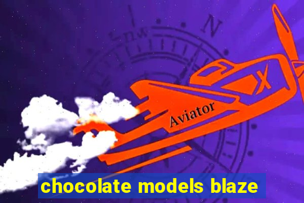 chocolate models blaze